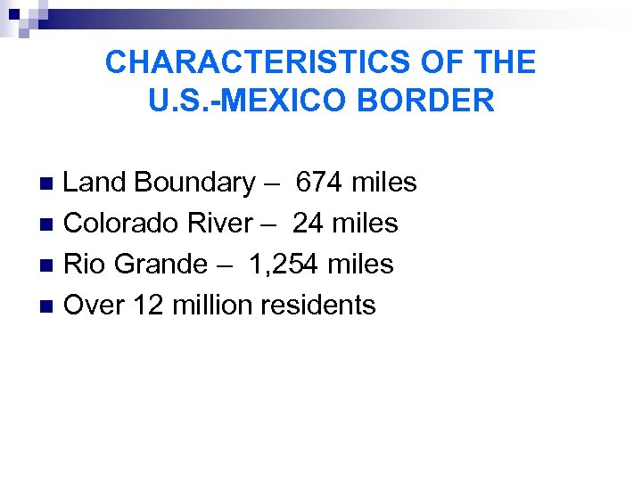 CHARACTERISTICS OF THE U. S. -MEXICO BORDER Land Boundary – 674 miles n Colorado