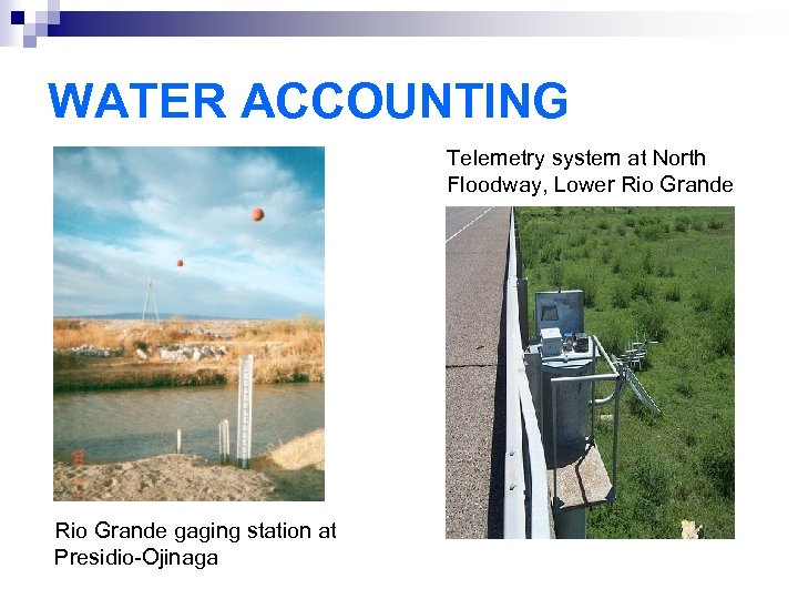 WATER ACCOUNTING Telemetry system at North Floodway, Lower Rio Grande gaging station at Presidio-Ojinaga