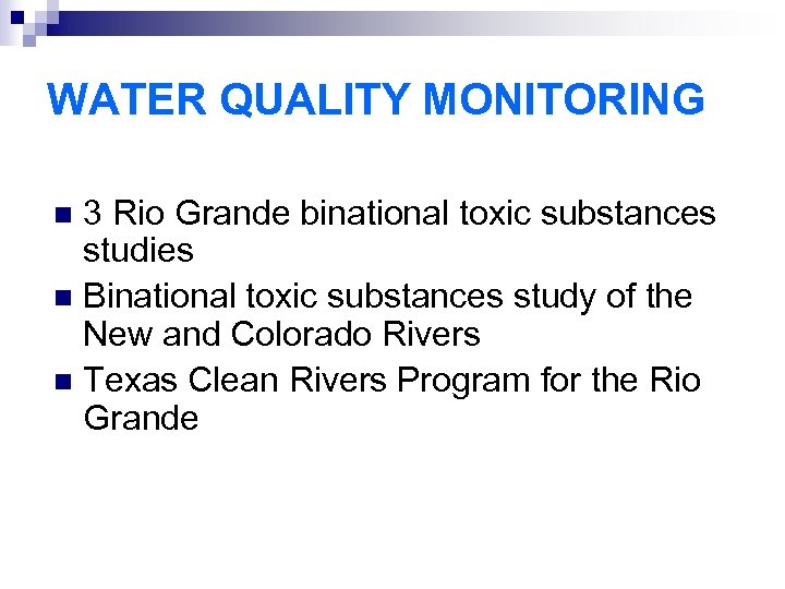 WATER QUALITY MONITORING 3 Rio Grande binational toxic substances studies n Binational toxic substances