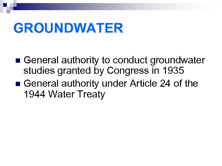 GROUNDWATER General authority to conduct groundwater studies granted by Congress in 1935 n General