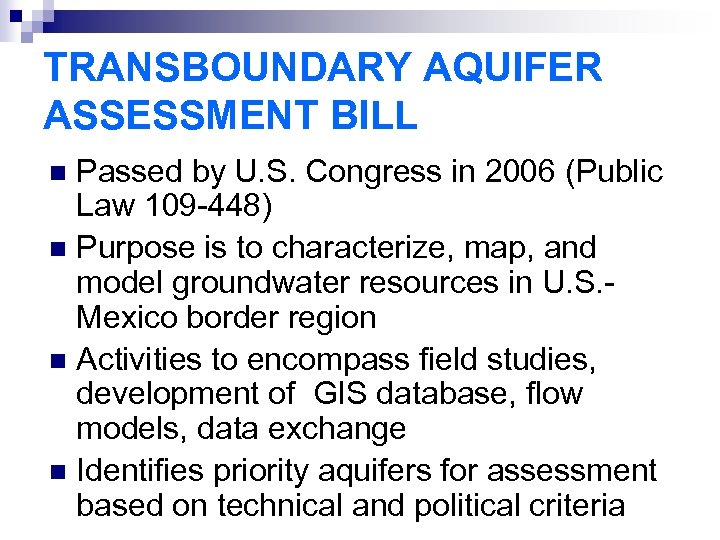 TRANSBOUNDARY AQUIFER ASSESSMENT BILL Passed by U. S. Congress in 2006 (Public Law 109