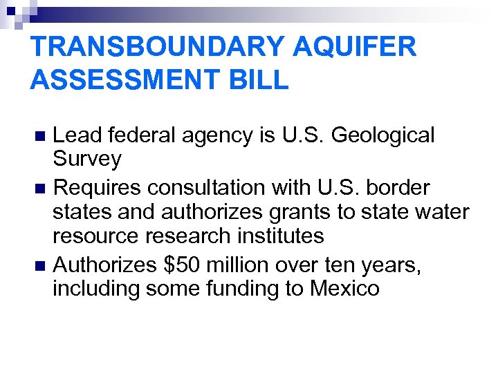 TRANSBOUNDARY AQUIFER ASSESSMENT BILL Lead federal agency is U. S. Geological Survey n Requires