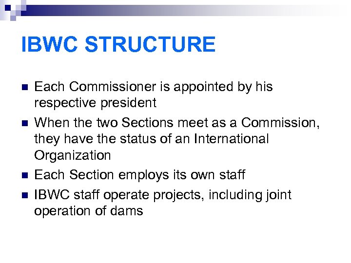 IBWC STRUCTURE n n Each Commissioner is appointed by his respective president When the