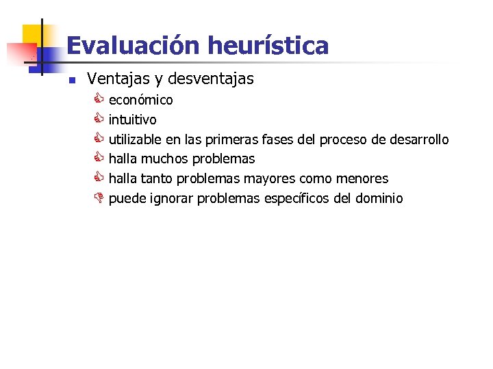 Evaluación heurística n Ventajas y desventajas C económico C intuitivo C utilizable en las