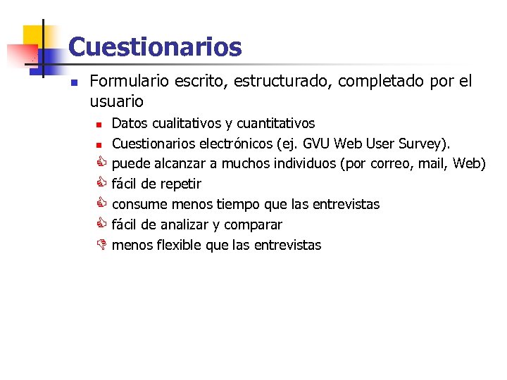 Cuestionarios n Formulario escrito, estructurado, completado por el usuario Datos cualitativos y cuantitativos n
