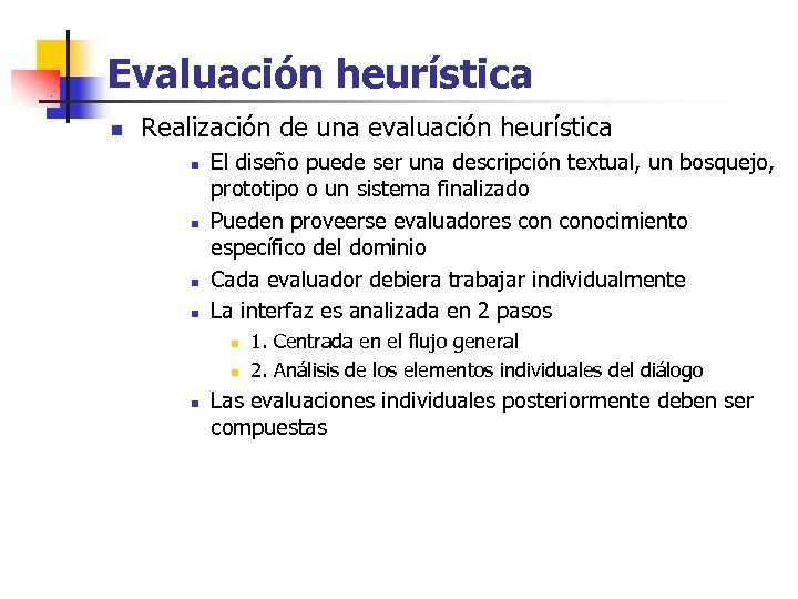 Evaluación heurística n Realización de una evaluación heurística n n El diseño puede ser