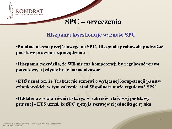 SPC – orzeczenia Hiszpania kwestionuje ważność SPC • Pomimo okresu przejściowego na SPC, Hiszpania