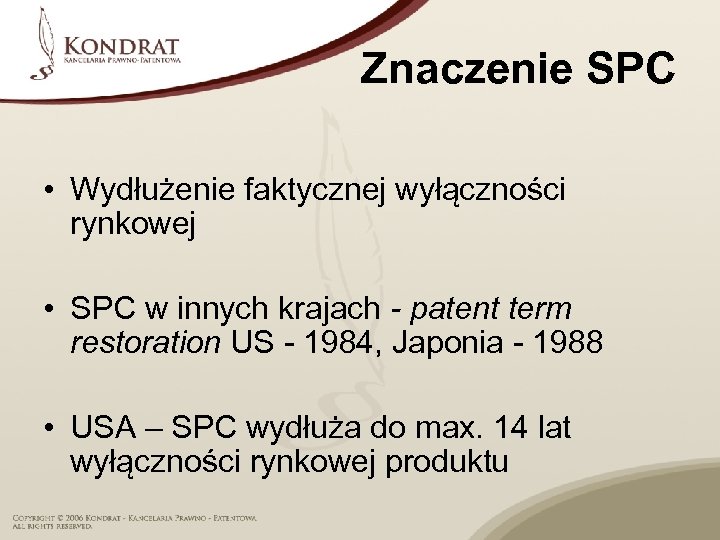 Znaczenie SPC • Wydłużenie faktycznej wyłączności rynkowej • SPC w innych krajach - patent