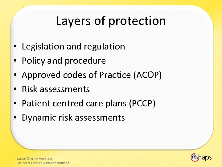 Layers of protection • • • Legislation and regulation Policy and procedure Approved codes