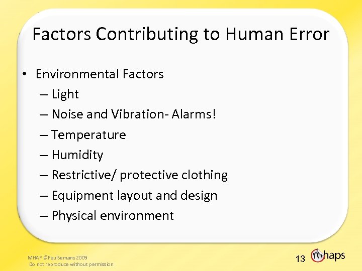 Factors Contributing to Human Error • Environmental Factors – Light – Noise and Vibration-