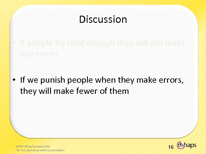 Discussion • If people try hard enough they will not make any errors •