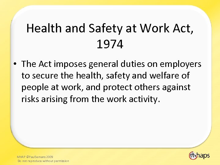 Health and Safety at Work Act, 1974 • The Act imposes general duties on