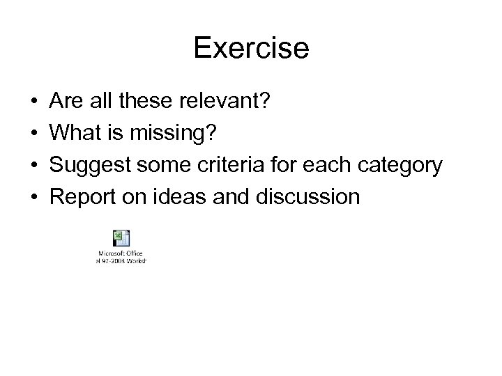 Exercise • • Are all these relevant? What is missing? Suggest some criteria for