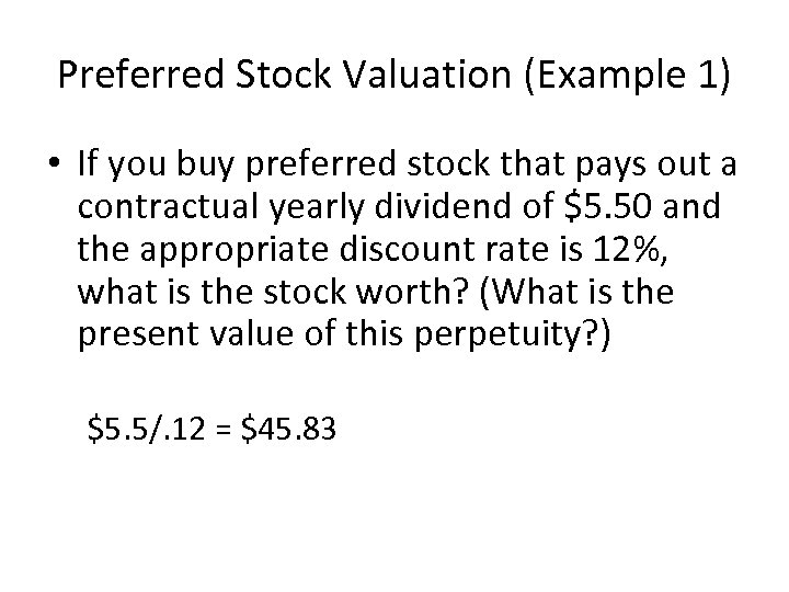 Preferred Stock Valuation (Example 1) • If you buy preferred stock that pays out