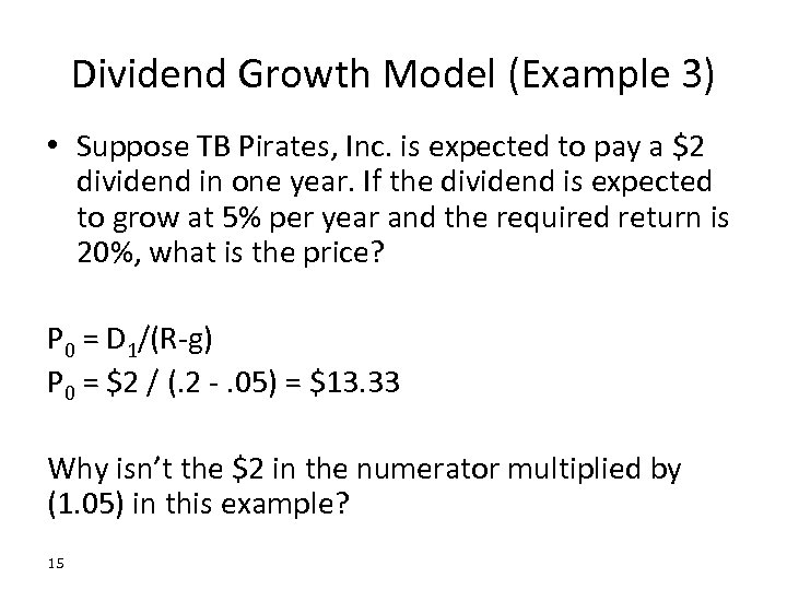Dividend Growth Model (Example 3) • Suppose TB Pirates, Inc. is expected to pay
