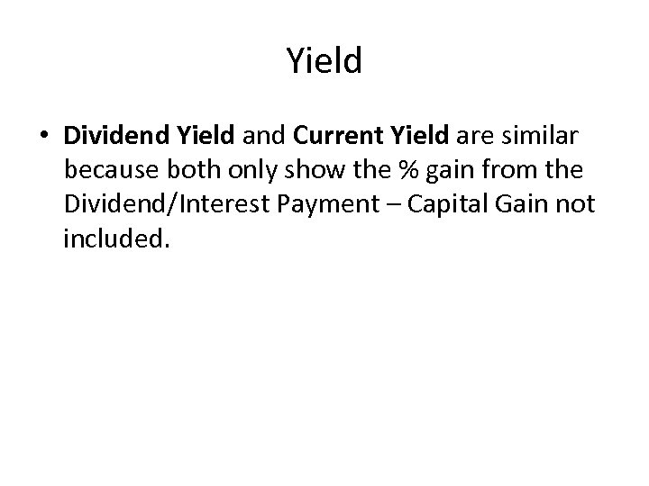 Yield • Dividend Yield and Current Yield are similar because both only show the
