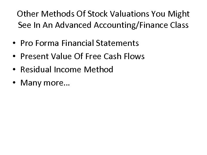 Other Methods Of Stock Valuations You Might See In An Advanced Accounting/Finance Class •