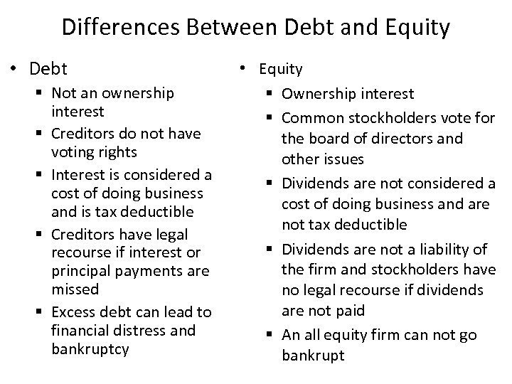 Differences Between Debt and Equity • Debt § Not an ownership interest § Creditors