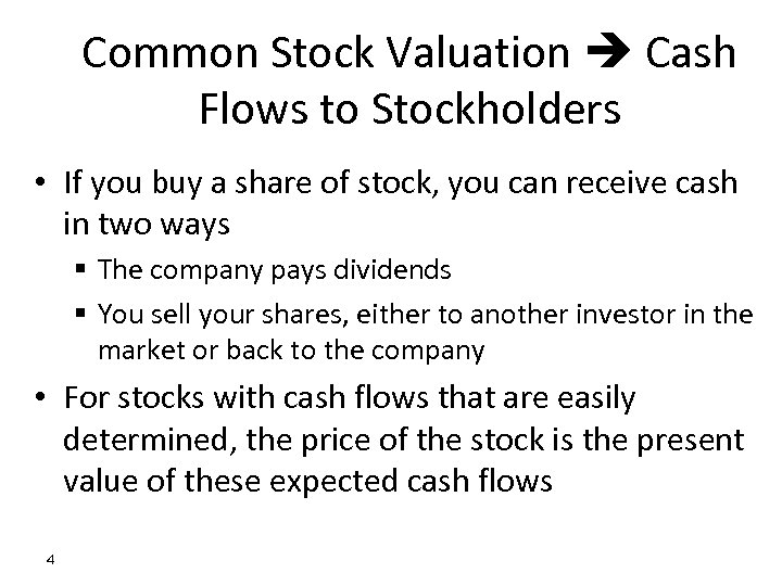 Common Stock Valuation Cash Flows to Stockholders • If you buy a share of