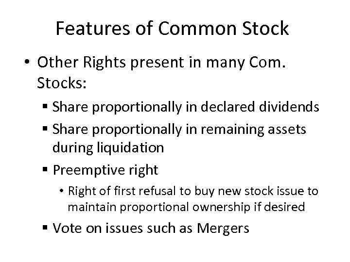 Features of Common Stock • Other Rights present in many Com. Stocks: § Share
