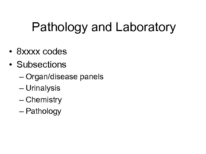 Pathology and Laboratory • 8 xxxx codes • Subsections – Organ/disease panels – Urinalysis