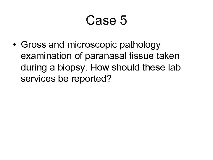 Case 5 • Gross and microscopic pathology examination of paranasal tissue taken during a
