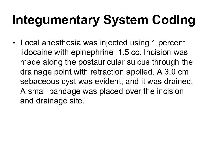 Integumentary System Coding • Local anesthesia was injected using 1 percent lidocaine with epinephrine
