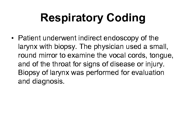Respiratory Coding • Patient underwent indirect endoscopy of the larynx with biopsy. The physician