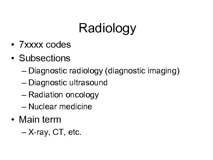 Radiology • 7 xxxx codes • Subsections – Diagnostic radiology (diagnostic imaging) – Diagnostic