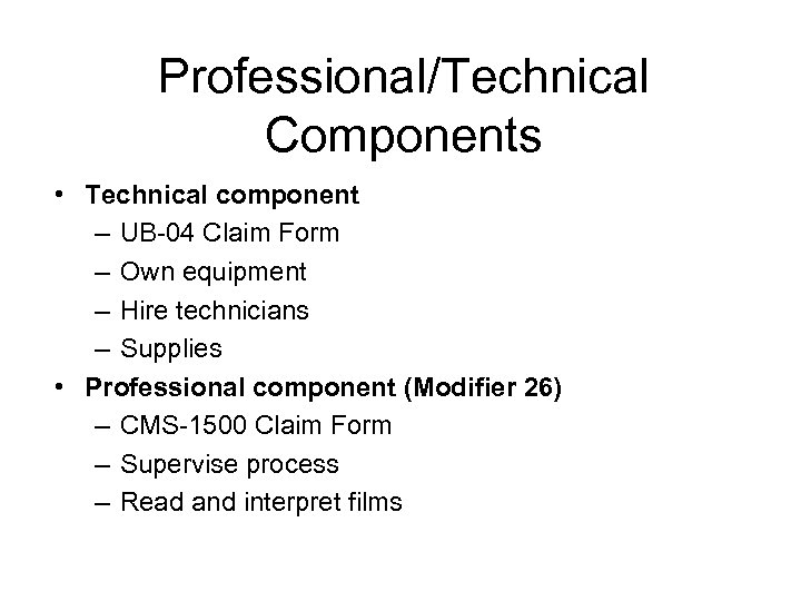 Professional/Technical Components • Technical component – UB-04 Claim Form – Own equipment – Hire