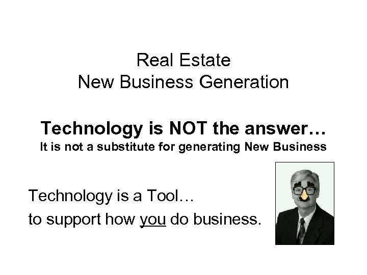 Real Estate New Business Generation Technology is NOT the answer… It is not a