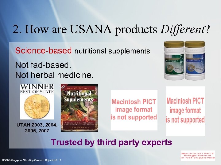 2. How are USANA products Different? Science-based nutritional supplements Not fad-based. Not herbal medicine.