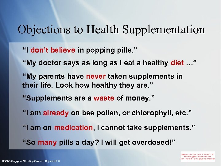 Objections to Health Supplementation “I don’t believe in popping pills. ” “My doctor says