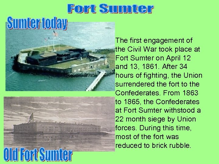 The first engagement of the Civil War took place at Fort Sumter on April