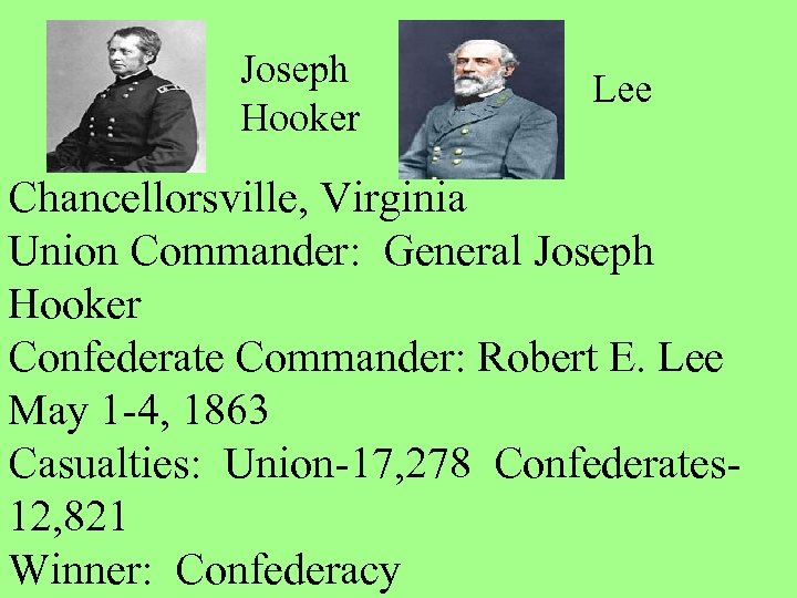 Joseph Hooker Lee Chancellorsville, Virginia Union Commander: General Joseph Hooker Confederate Commander: Robert E.