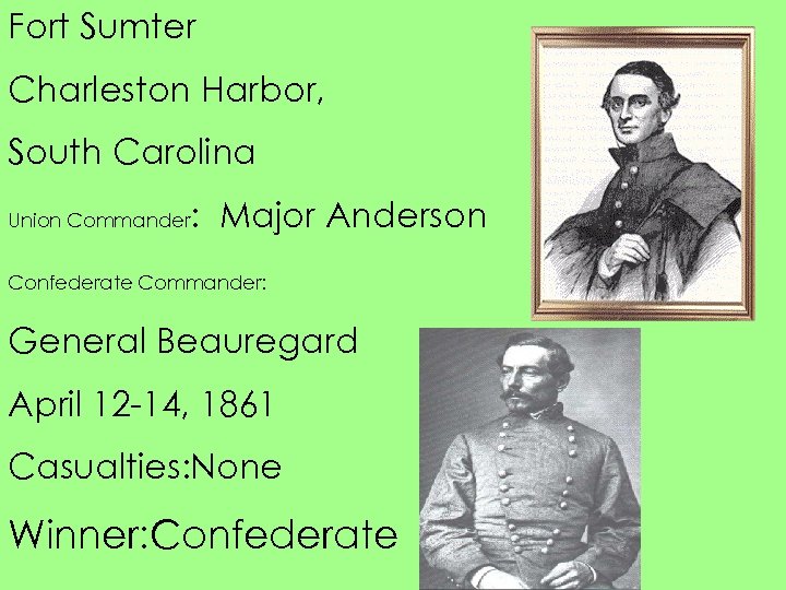 Fort Sumter Charleston Harbor, South Carolina Union Commander : Major Anderson Confederate Commander: General