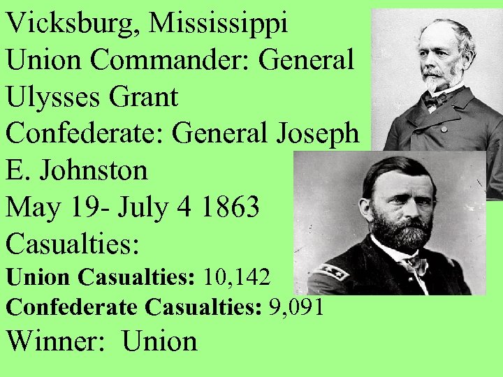 Vicksburg, Mississippi Union Commander: General Ulysses Grant Confederate: General Joseph E. Johnston May 19