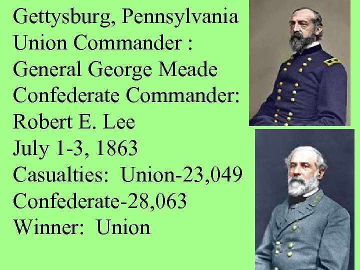 Gettysburg, Pennsylvania Union Commander : General George Meade Confederate Commander: Robert E. Lee July