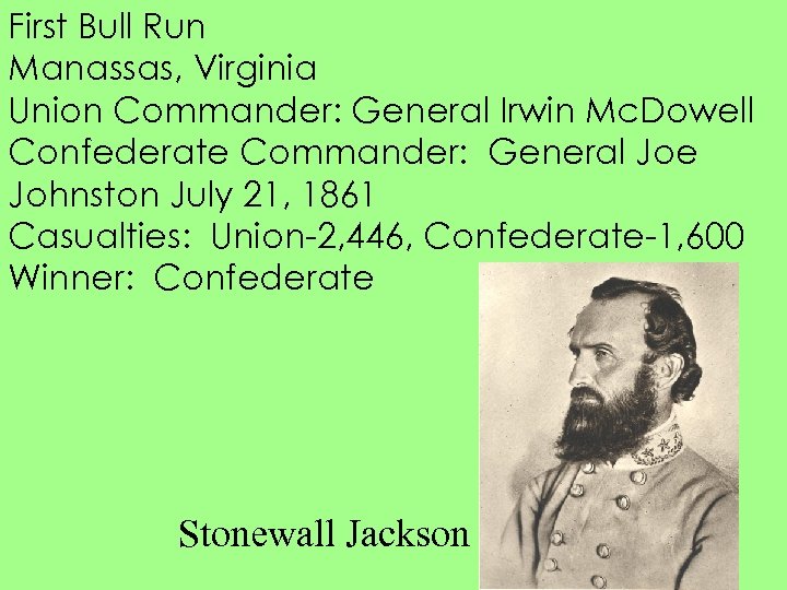 First Bull Run Manassas, Virginia Union Commander: General Irwin Mc. Dowell Confederate Commander: General