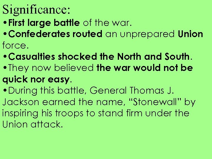 Significance: • First large battle of the war. • Confederates routed an unprepared Union