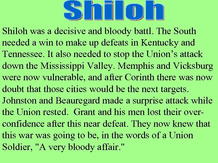 Shiloh was a decisive and bloody battl. The South needed a win to make
