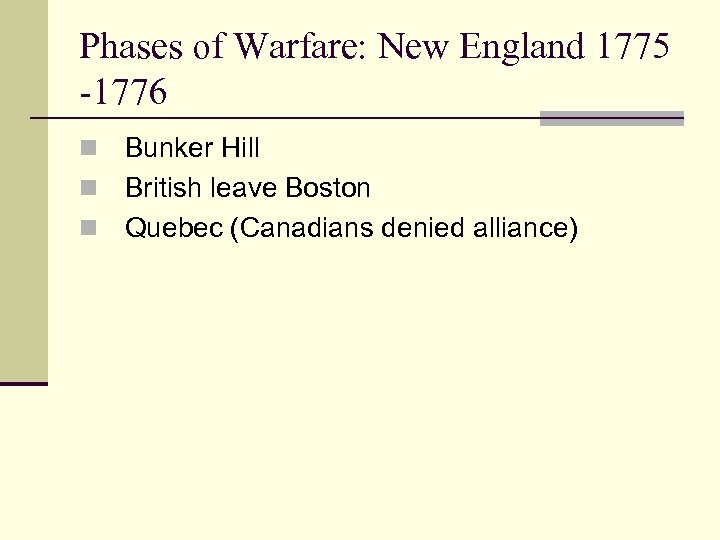 Phases of Warfare: New England 1775 -1776 Bunker Hill n British leave Boston n