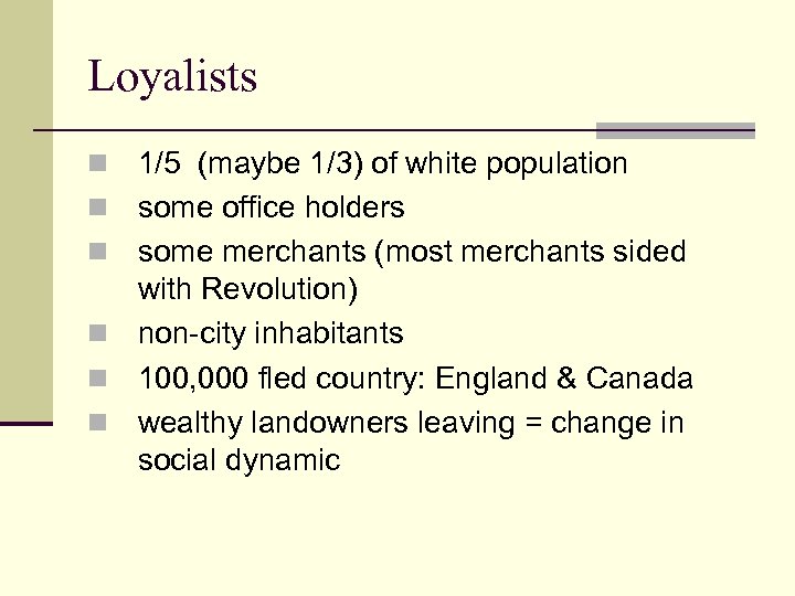 Loyalists n n n 1/5 (maybe 1/3) of white population some office holders some