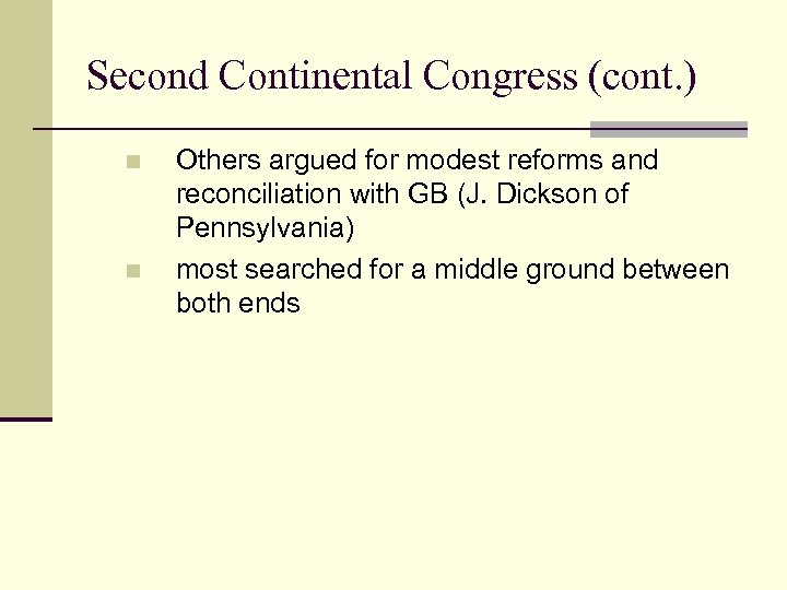 Second Continental Congress (cont. ) n n Others argued for modest reforms and reconciliation