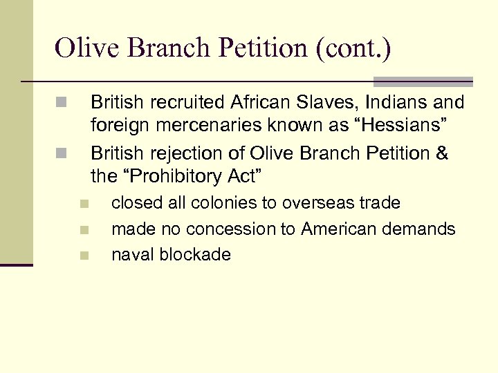 Olive Branch Petition (cont. ) British recruited African Slaves, Indians and foreign mercenaries known