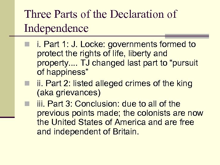 Three Parts of the Declaration of Independence n i. Part 1: J. Locke: governments