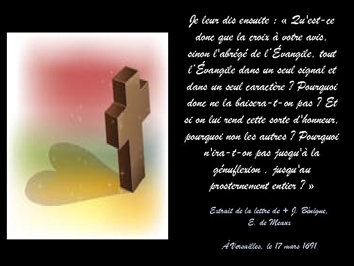 Je leur dis ensuite : « Qu'est-ce donc que la croix à votre avis,