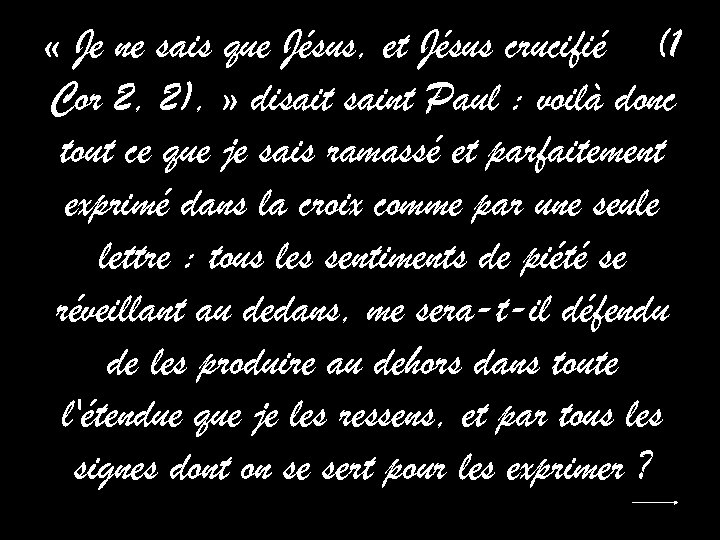  « Je ne sais que Jésus, et Jésus crucifié (1 Cor 2, 2),