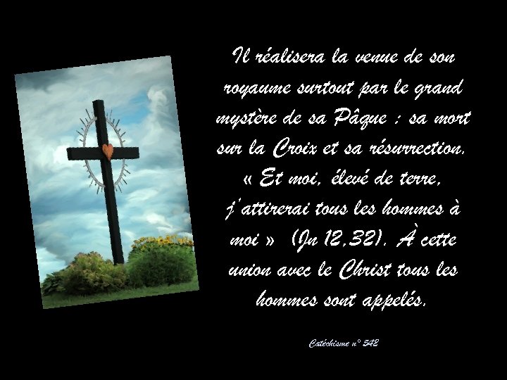 Il réalisera la venue de son royaume surtout par le grand mystère de sa