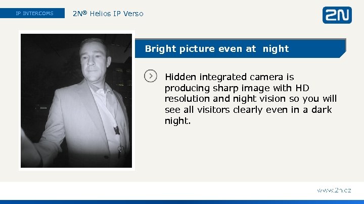 IP INTERCOMS 2 N® Helios IP Verso Bright picture even at night Hidden integrated